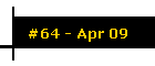 #64 - Apr 09
