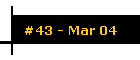 #43 - Mar 04