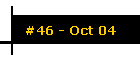 #46 - Oct 04